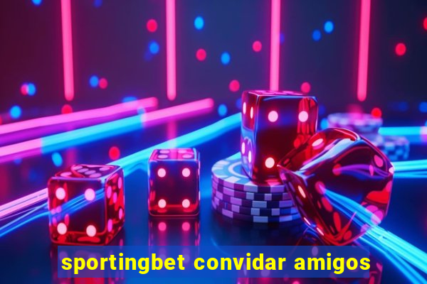 sportingbet convidar amigos